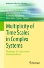 Multiplicity of Time Scales in Complex Systems : Challenges for Sciences and Communication I - Book
