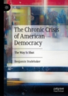 The Chronic Crisis of American Democracy : The Way Is Shut - Book
