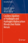 Catalytic Ignition of Hydrogen and Hydrogen-Hydrocarbon Blends Over Noble Metals - Book