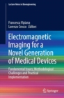 Electromagnetic Imaging for a Novel Generation of Medical Devices : Fundamental Issues, Methodological Challenges and Practical Implementation - Book