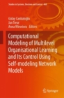 Computational Modeling of Multilevel Organisational Learning and Its Control Using Self-modeling Network Models - Book