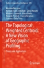 The Topological Weighted Centroid: A New Vision of Geographic Profiling : Theory and Applications - Book