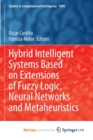 Hybrid Intelligent Systems Based on Extensions of Fuzzy Logic, Neural Networks and Metaheuristics - Book