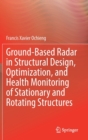 Ground-Based Radar in Structural Design, Optimization, and Health Monitoring of Stationary and Rotating Structures - Book