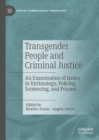 Transgender People and Criminal Justice : An Examination of Issues in Victimology, Policing, Sentencing, and Prisons - Book