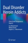 Dual Disorder Heroin Addicts : Clinical and Therapeutical Aspects - Book
