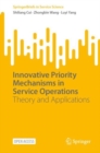Innovative Priority Mechanisms in Service Operations : Theory and Applications - Book