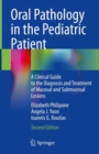 Oral Pathology in the Pediatric Patient : A Clinical Guide to the Diagnosis and Treatment of Mucosal and Submucosal Lesions - Book