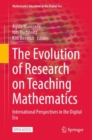 The Evolution of Research on Teaching Mathematics : International Perspectives in the Digital Era - Book