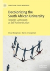 Decolonizing the South African University : Towards Curriculum as Self Authentication - Book
