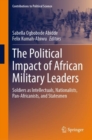 The Political Impact of African Military Leaders : Soldiers as Intellectuals, Nationalists, Pan-Africanists, and Statesmen - Book