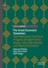 The Great Economic Slowdown : How Narrowed Technical Progress Brought Static Wages, Sky-High Wealth, and Much Discontent - Book