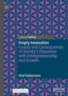 Empty Innovation : Causes and Consequences of Society's Obsession with Entrepreneurship and Growth - Book