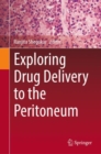 Exploring Drug Delivery to the Peritoneum - Book