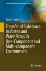 Transfer of Substance in Vortex and Wave Flows in One-Component and Multi-component Environment - Book