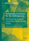 Sustainable Economics for the Anthropocene : The Economic Scale of Global Boundaries (ESGB) Model - Book