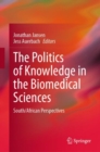The Politics of Knowledge in the Biomedical Sciences : South/African Perspectives - Book