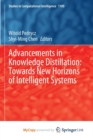 Advancements in Knowledge Distillation : Towards New Horizons of Intelligent Systems - Book