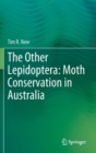 The Other Lepidoptera: Moth Conservation in Australia - Book