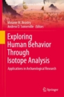 Exploring Human Behavior Through Isotope Analysis : Applications in Archaeological Research - Book
