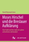 Moses Hirschel und die Breslauer Aufklarung : Eine Stadt und ihre Juden im spaten achtzehnten Jahrhundert - Book