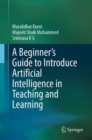 A Beginner's Guide to Introduce Artificial Intelligence in Teaching and Learning - Book