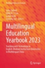 Multilingual Education Yearbook 2023 : Teaching with Technology in English-Medium Instruction Universities in Multilingual China - Book