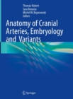 Anatomy of Cranial Arteries, Embryology and  Variants - Book