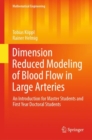 Dimension Reduced Modeling of Blood Flow in Large Arteries : An Introduction for Master Students and First Year Doctoral Students - Book