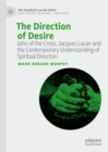 The Direction of Desire : John of the Cross, Jacques Lacan and the Contemporary Understanding of Spiritual Direction - Book