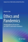 Ethics and Pandemics : Interdisciplinary Perspectives on COVID-19 and Future Pandemics - Book