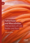 Fatherhood and Masculinities : Intersections of Care, Bodies and Race - Book