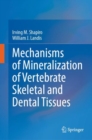 Mechanisms of Mineralization of Vertebrate Skeletal and Dental Tissues - Book