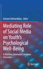 Mediating Role of Social Media on Youth’s Psychological Well-Being : A Machine-Generated Literature Overview - Book