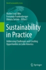 Sustainability in Practice : Addressing Challenges and Creating Opportunities in Latin America - Book