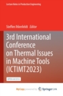 3rd International Conference on Thermal Issues in Machine Tools (ICTIMT2023) - Book