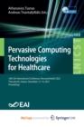 Pervasive Computing Technologies for Healthcare : 16th EAI International Conference, PervasiveHealth 2022, Thessaloniki, Greece, December 12-14, 2022, Proceedings - Book