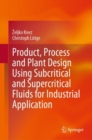 Product, Process and Plant Design Using Subcritical and Supercritical Fluids for Industrial Application - Book