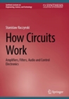 How Circuits Work : Amplifiers, Filters, Audio and Control Electronics - Book