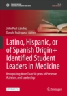 Latino, Hispanic, or of Spanish Origin+ Identified Student Leaders in Medicine : Recognizing More Than 50 years of Presence, Activism, and Leadership - Book