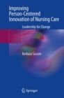 Improving Person-Centered Innovation of Nursing Care : Leadership for Change - Book