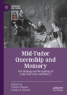 Mid-Tudor Queenship and Memory : The Making and Re-making of Lady Jane Grey and Mary I - Book