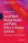 Social Work, Mental Health, and Public Policy in Diverse Contexts : Chinese and Cross-Cultural Perspectives - Book