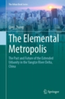 The Elemental Metropolis : The Past and Future of the Extended Urbanity in the Yangtze River Delta, China - Book