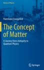 The Concept of Matter : A Journey from Antiquity to Quantum Physics - Book