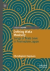 Defining Waka Musically : Songs of Male Love in Premodern Japan - Book