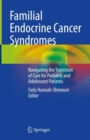 Familial Endocrine Cancer Syndromes : Navigating the Transition of Care for Pediatric and Adolescent Patients - Book