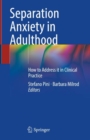 Separation Anxiety in Adulthood : How to Address it in Clinical Practice - Book