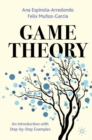 Game Theory : An Introduction with Step-by-Step Examples - Book