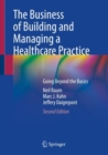 The Business of Building and Managing a Healthcare Practice : Going Beyond the Basics - Book